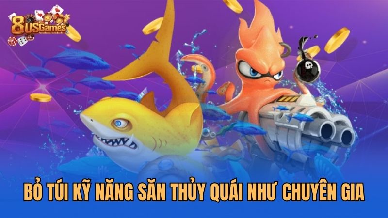bo-tui-ky-nang-san-thuy-quai-nhu-chuyen-gia