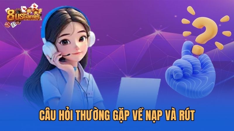 cau-hoi-thuong-gap-ve-nap-va-rut