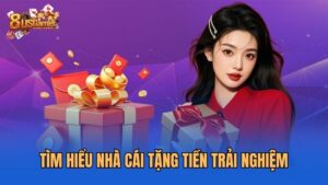 tim-hieu-nha-cai-tang-tien-trai-nghiem