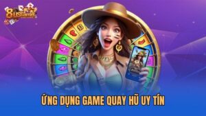 ung-dung-game-quay-hu-uy-tin
